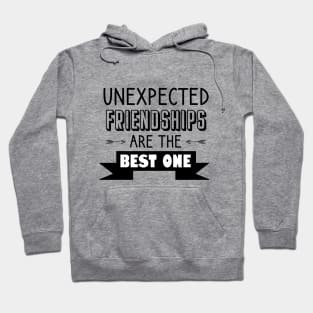 Unexpected friendships are the best one Hoodie